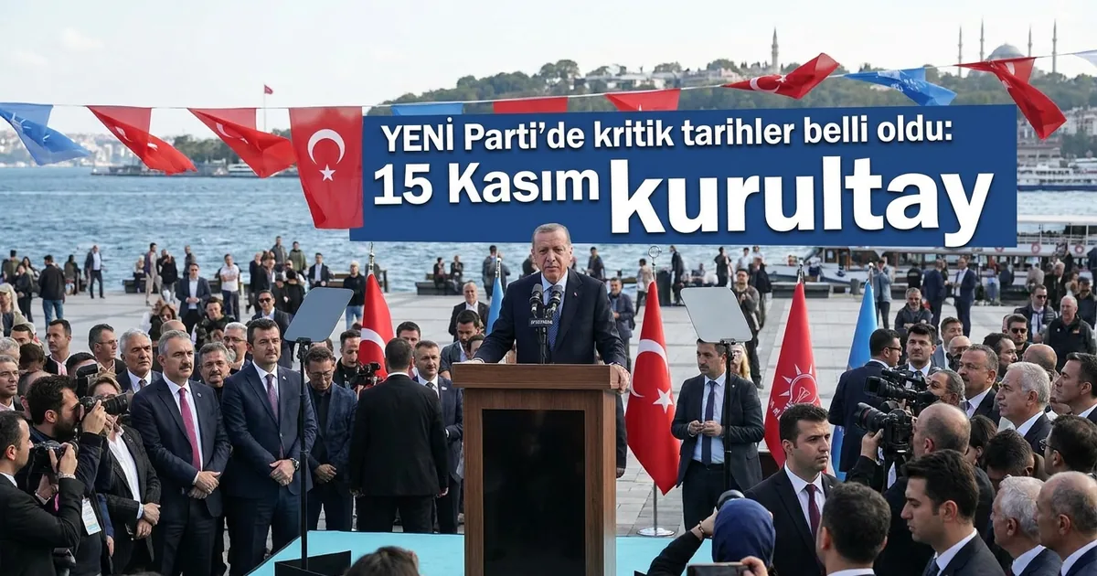YENİ Parti'de kritik tarihler belli oldu: 15 Kasım kurultay